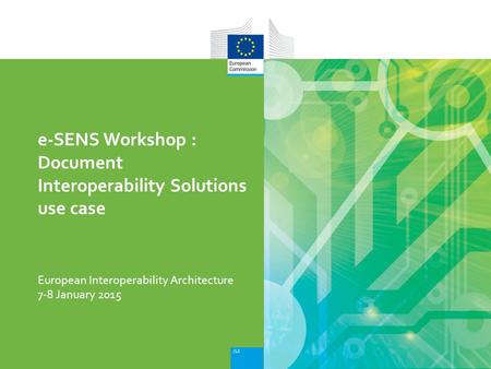 European Interoperability Architecture e-SENS Workshop : Document Interoperability Solutions use case 7-8 January 2015.