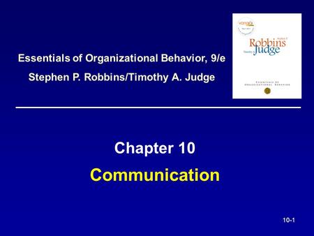 Communication Chapter 10 Essentials of Organizational Behavior, 9/e