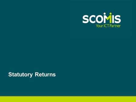 Statutory Returns. End of Key Stage Returns End of Key Stage Bulletin on the Scomis Home Page :