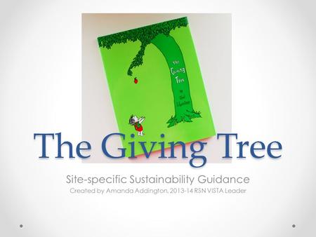 The Giving Tree Site-specific Sustainability Guidance Created by Amanda Addington, 2013-14 RSN VISTA Leader.