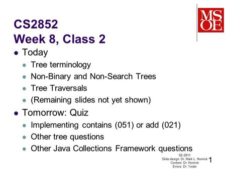 CS2852 Week 8, Class 2 Today Tree terminology Non-Binary and Non-Search Trees Tree Traversals (Remaining slides not yet shown) Tomorrow: Quiz Implementing.