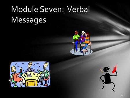 Module Seven: Verbal Messages 5-1 MOUSETRAPS 5-2.