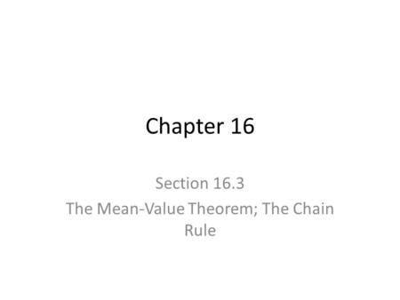 Chapter 16 Section 16.3 The Mean-Value Theorem; The Chain Rule.