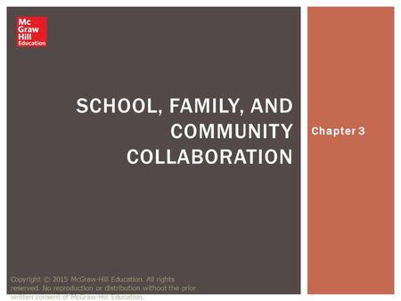 Chapter 3 SCHOOL, FAMILY, AND COMMUNITY COLLABORATION Copyright © 2015 McGraw-Hill Education. All rights reserved. No reproduction or distribution without.