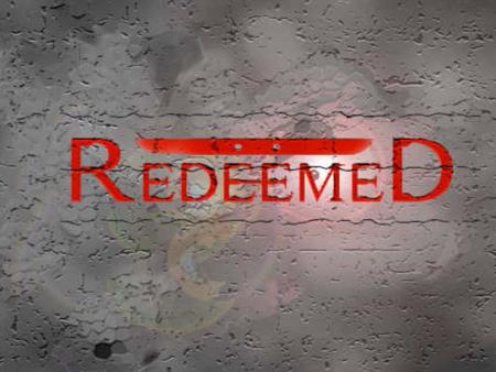 REDEEM = To Buy We Buy Stuff All the Time !!! Jesus Buys A lot As well.