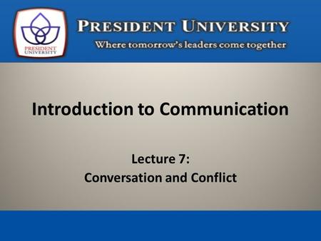 Lecture 7: Conversation and Conflict Introduction to Communication.