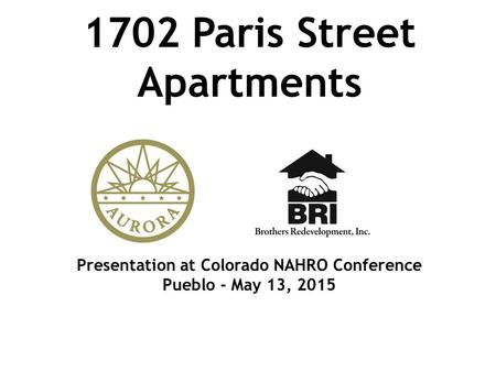 1702 Paris Street Apartments Presentation at Colorado NAHRO Conference Pueblo - May 13, 2015.