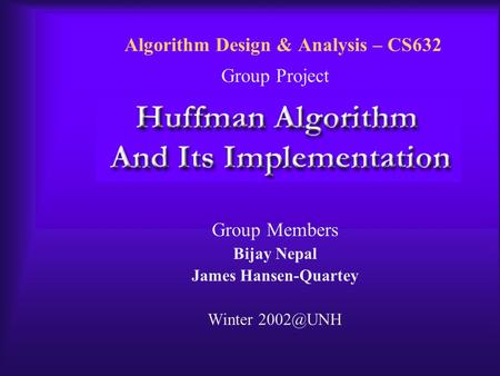 Algorithm Design & Analysis – CS632 Group Project Group Members Bijay Nepal James Hansen-Quartey Winter