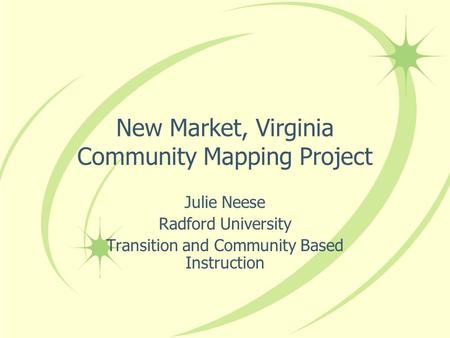 New Market, Virginia Community Mapping Project Julie Neese Radford University Transition and Community Based Instruction.