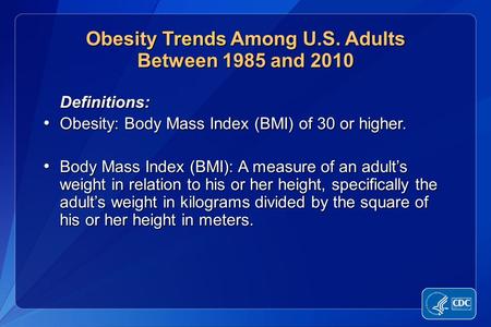 Definitions: Definitions: Obesity: Body Mass Index (BMI) of 30 or higher. Obesity: Body Mass Index (BMI) of 30 or higher. Body Mass Index (BMI): A measure.