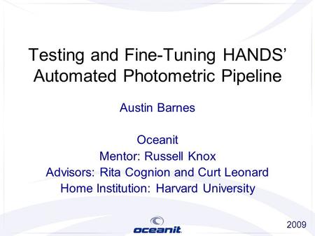Testing and Fine-Tuning HANDS’ Automated Photometric Pipeline Austin Barnes Oceanit Mentor: Russell Knox Advisors: Rita Cognion and Curt Leonard Home Institution: