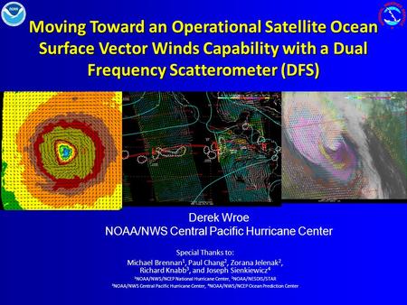 Moving Toward an Operational Satellite Ocean Surface Vector Winds Capability with a Dual Frequency Scatterometer (DFS) Special Thanks to: Michael Brennan.