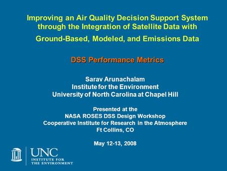 DSS Performance Metrics Improving an Air Quality Decision Support System through the Integration of Satellite Data with Ground-Based, Modeled, and Emissions.