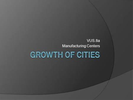 VUS.8a Manufacturing Centers. Immigrants in the United States  Chinese helped build the Transcontinental RR  Slavs, Italians, Poles worked in coalmines.