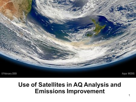 1 Use of Satellites in AQ Analysis and Emissions Improvement.