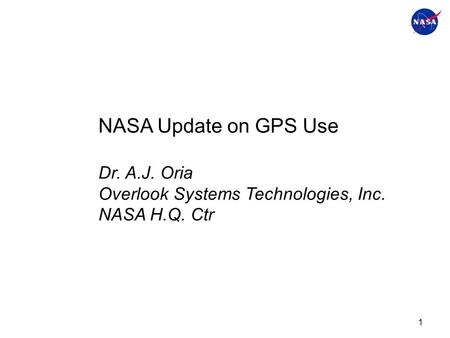 NASA Update on GPS Use Dr. A.J. Oria