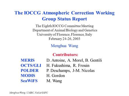 The IOCCG Atmospheric Correction Working Group Status Report The Eighth IOCCG Committee Meeting Department of Animal Biology and Genetics University.