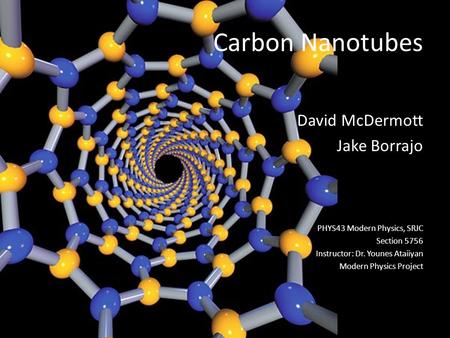Carbon Nanotubes David McDermott Jake Borrajo
