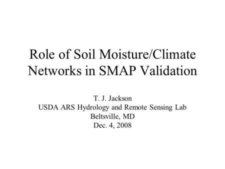 Role of Soil Moisture/Climate Networks in SMAP Validation T. J