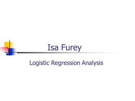 Isa Furey Logistic Regression Analysis. “Familial Correlates of Extreme Weight Control Behaviors among Adolescents” By: Helena Fonseca, Marjorie Ireland,