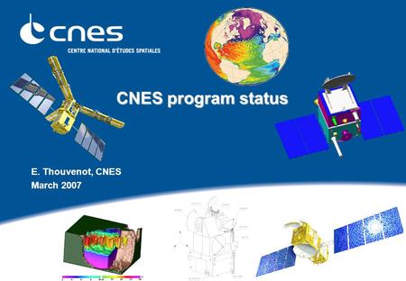 CNES program status CNES program status E. Thouvenot, CNES March 2007.