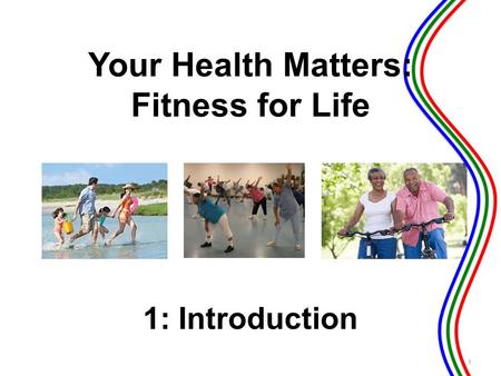 1: Introduction 1 Your Health Matters: Fitness for Life.