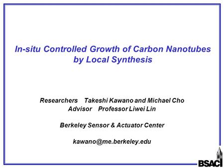 ©2006 University of California Prepublication Data March 2006 In-situ Controlled Growth of Carbon Nanotubes by Local Synthesis Researchers Takeshi Kawano.