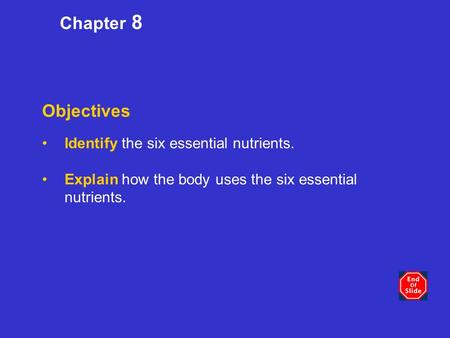 Objectives Identify the six essential nutrients. Explain how the body uses the six essential nutrients. Chapter 8.