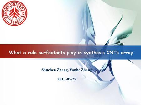 LOGO What a rule surfactants play in synthesis CNTs array Shuchen Zhang, Yanhe Zhang 2013-05-27.