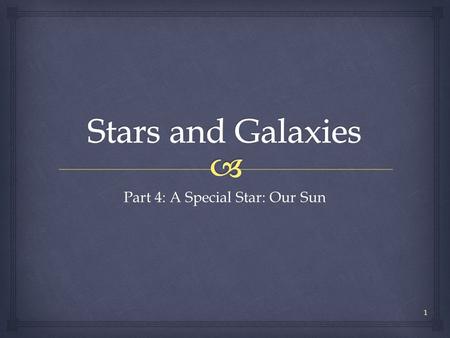 Part 4: A Special Star: Our Sun 1.  Our Dynamic Sun From NASA’s Video Gallery 2.