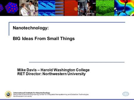 International Institute for Nanotechnology Nanoscale Science & Engineering Center for Integrated Nanopatterning and Detection Technologies Northwestern.