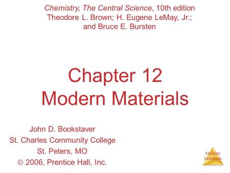 Modern Materials Chapter 12 Modern Materials John D. Bookstaver St. Charles Community College St. Peters, MO  2006, Prentice Hall, Inc. Chemistry, The.