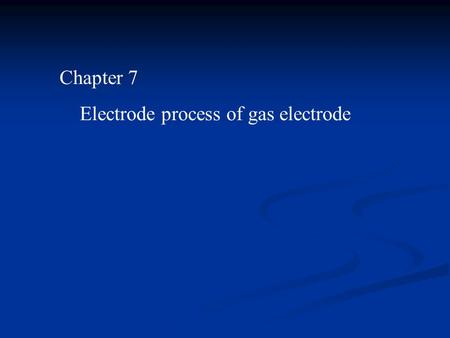 Chapter 7 Electrode process of gas electrode. 7.1.1 Experimental observation of hydrogen evolution 1) 1905: Tafel equation :  c = a + b lg j j  current.