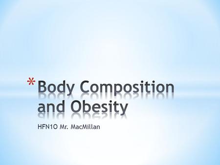 HFN1O Mr. MacMillan. * Overweight: increased body weight in relation to height * Body mass index (BMI): a formula for weight assessment based on a weight-to-height.