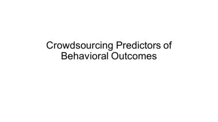Crowdsourcing Predictors of Behavioral Outcomes. Abstract Generating models from large data sets—and deter¬mining which subsets of data to mine—is becoming.