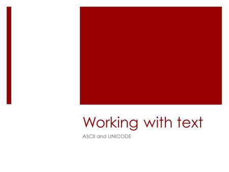 Working with text ASCII and UNICODE.  0 1 1 0 0 0 0 1  0 1 0 0 0 0 0 1  0 0 1 1 0 0 0 0.