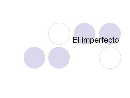 El imperfecto. You learned to use the preterite tense to talk about actions completed in the past. Now you will learn about the imperfect tense to describe.