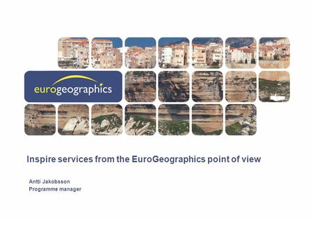 Inspire services from the EuroGeographics point of view Antti Jakobsson Programme manager.