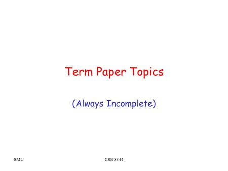 SMUCSE 8344 Term Paper Topics (Always Incomplete).