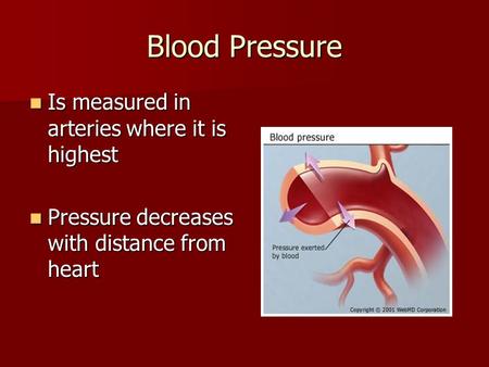 Blood Pressure Is measured in arteries where it is highest Is measured in arteries where it is highest Pressure decreases with distance from heart Pressure.