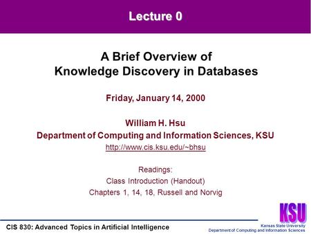 Kansas State University Department of Computing and Information Sciences CIS 830: Advanced Topics in Artificial Intelligence Lecture 0 Friday, January.