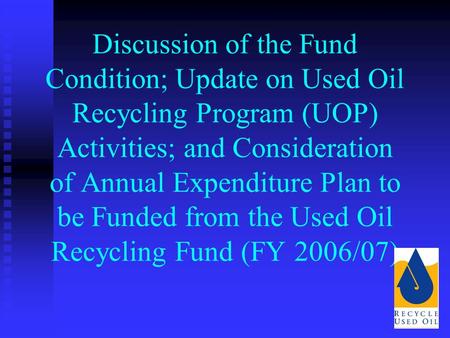 Discussion of the Fund Condition; Update on Used Oil Recycling Program (UOP) Activities; and Consideration of Annual Expenditure Plan to be Funded from.