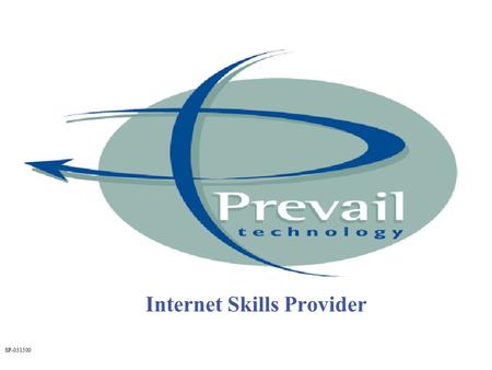 SP-031500 Internet Skills Provider. SP-031500 The Prevail Biography Incorporated April 1997 Background of the Founders: –IT Consulting & Systems Integration.