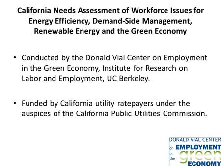 California Needs Assessment of Workforce Issues for Energy Efficiency, Demand-Side Management, Renewable Energy and the Green Economy Conducted by the.