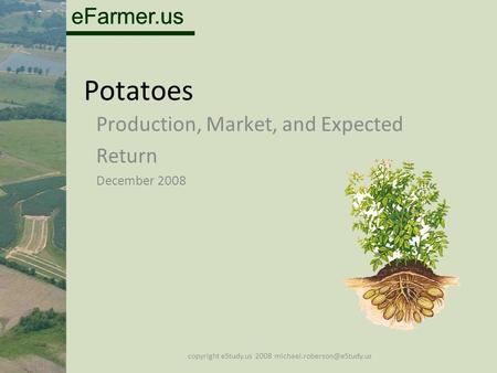 EFarmer.us Potatoes Production, Market, and Expected Return December 2008 copyright eStudy.us 2008
