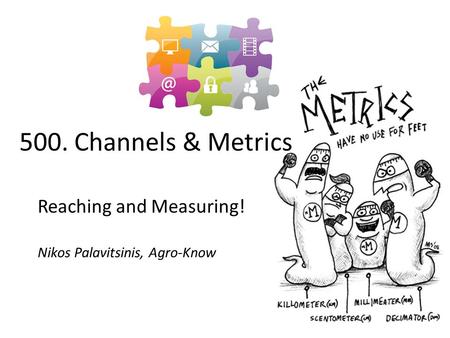 Reaching and Measuring! Nikos Palavitsinis, Agro-Know 500. Channels & Metrics.