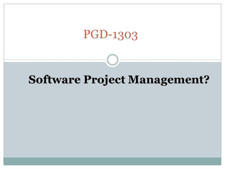 PGD-1303 Software Project Management?. What is software? Software  Computer programs and associated documentation Documentation includes  requirements.