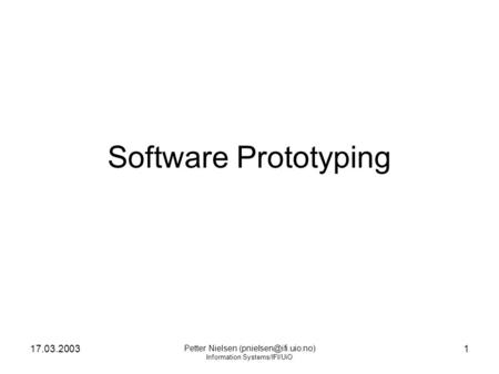 17.03.2003 Petter Nielsen Information Systems/IFI/UiO 1 Software Prototyping.