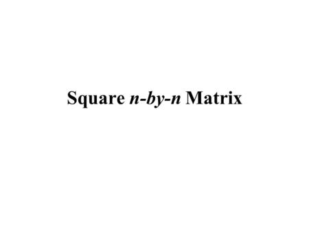 Square n-by-n Matrix.