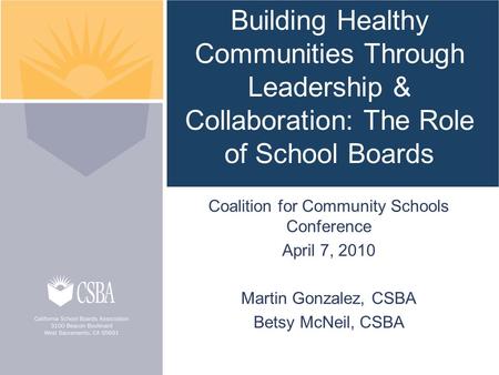 Building Healthy Communities Through Leadership & Collaboration: The Role of School Boards Coalition for Community Schools Conference April 7, 2010 Martin.
